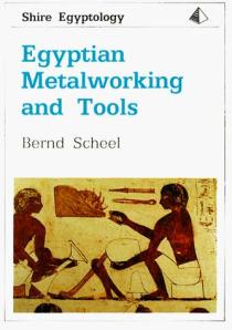The cover of Egyptian Metalworking and Tools by Bernd Scheel